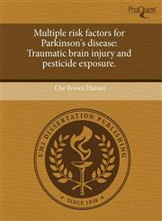 Multiple risk factors for Parkinson's disease Traumatic brain injury and pesticide exposure.,1243736372,9781243736376