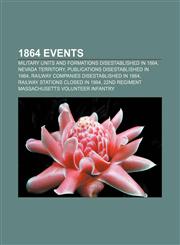 1864 Events Military units and formations disestablished in 1864, Nevada Territory, Publications disestablished in 1864,1156150515,9781156150511
