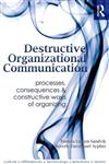 Destructive Organizational Communication Processes, Consequences, and Constructive Ways of Organizing 1st Edition,0415989949,9780415989947