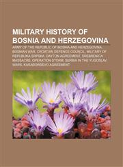 Military history of Bosnia and Herzegovina Army of the Republic of Bosnia and Herzegovina, Bosnian War, Croatian Defence Council,1156678633,9781156678633
