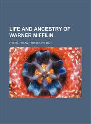 Life and Ancestry of Warner Mifflin; Friend--Philanthropist--Patriot,1236651863,9781236651860