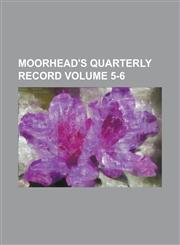 Moorhead's Quarterly Record Volume 5-6,1234143577,9781234143572