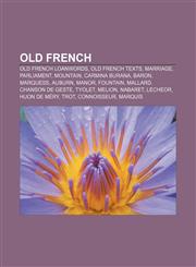 Old French Old French loanwords, Old French texts, Marriage, Parliament, Mountain, Carmina Burana, Baron, Marquess, Auburn, Manor, Fountain,115769912X,9781157699125