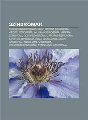 Szindromak Asperger-Szindroma, Koro, Savant-Szindroma, Kiegesi Szindroma, Williams-Szindroma, Marfan-Szindroma, Down-Szindroma,1232895784,9781232895787