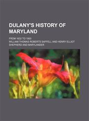 Dulany's history of Maryland; From 1632 to 1900,1150659750,9781150659751