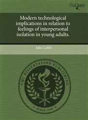 Modern technological implications in relation to feelings of interpersonal isolation in young adults.,1243688122,9781243688125