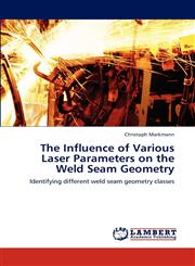 The Influence of Various Laser Parameters on the Weld Seam Geometry,3848417170,9783848417179