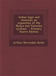 Indian Logic and Atomism; An Exposition of the Nyaya and Vaicesika Systems - Primary Source Edition,1293587958,9781293587959