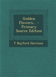 Golden Flowers... - Primary Source Edition,1293918377,9781293918371