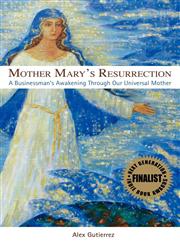 Mother Mary's Resurrection - A Businessman's Awakening Through Our Universal Mother,0982324308,9780982324301