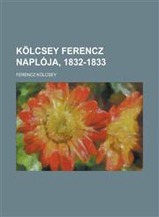 Kolcsey Ferencz Naploja, 1832-1833,1153517019,9781153517010