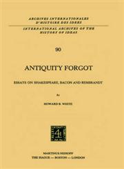 Antiquity Forgot Essays on Shakespeare, Bacon and Rembrandt,9024719712,9789024719716
