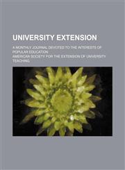 University Extension (Volume 3-4); A Monthly Journal Devoted to the Interests of Popular Education,1150196874,9781150196874