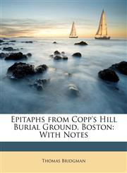 Epitaphs from Copp's Hill Burial Ground, Boston With Notes,114716911X,9781147169119