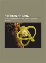 Big cats of India Tiger, Leopard, Bengal tiger, Asiatic Lion, Snow leopard,1156735475,9781156735473