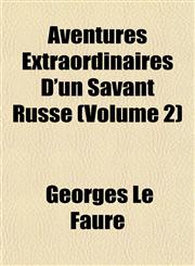 Aventures Extraordinaires D'un Savant Russe (Volume 2),1151906395,9781151906397