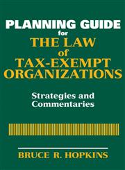 Planning Guide for The Law of Tax-Exempt Organizations Strategies and Commentaries,0470149175,9780470149171