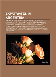Expatriates in Argentina American expatriates in Argentina, Austrian expatriates in Argentina, Bolivian expatriates in Argentina,1232590738,9781232590736