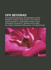 OFK Beograd OFK Beograd managers, OFK Beograd players, Branislav Ivanović, Saša Ćurčić, Ilija Petković, Slavoljub Muslin, Aleksandar Kolarov,1157895204,9781157895206