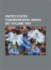 United States Congressional serial set Volume 7455,1130283526,9781130283525