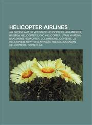 Helicopter airlines Air Greenland, Silver State Helicopters, Air America, Bristow Helicopters, CHC Helicopter, UTair Aviation,115535737X,9781155357379