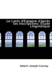Le Latin d'Espagne d'Après les Inscriptions Étude Linguistique,1113014792,9781113014795