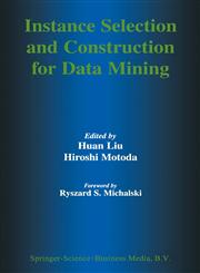 Instance Selection and Construction for Data Mining,0792372093,9780792372097