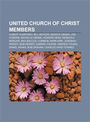 United Church of Christ members Hubert Humphrey, Bill Moyers, Barack Obama, Jon Corzine, Michelle Obama, Howard Dean, Reinhold Niebuhr,1157704131,9781157704133