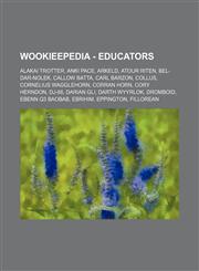 Wookieepedia - Educators Alakai Trotter, Anki Pace, Arkeld, Atour Riten, Bel-dar-Nolek, Callow Batta, Carl Barzon, Collus, Cornelius Wagglehorn, Corran Horn, Cory Herndon, DJ-88, Darian Gli, Darth Wyyrlok, Dromboid, Ebenn Q3 Baobab, Ebrihim, Eppington, F,1234681137,9781234681135