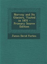 Norway and Its Glaciers, Visited in 1851 - Primary Source Edition,1295297450,9781295297450