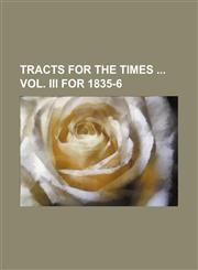 Tracts for the Times Vol. Iii for 1835-6,1151259500,9781151259509