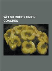 Welsh Rugby Union Coaches Adrian Hadley, Alan Davies (Rugby Coach), Andrew Gibbs, Benjamin Gronow, Brian Thomas (Rugby Player), Byron Hayward, C,1230527559,9781230527550