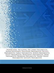 Articles On Podargidae, including Sri Lanka Frogmouth, Batrachostomus, Philippine Frogmouth, Blyth's Frogmouth, Large Frogmouth, Sunda Frogmouth, Dulit Frogmouth, Hodgson's Frogmouth, Javan Frogmouth, Bornean Frogmouth,1244705535,9781244705531