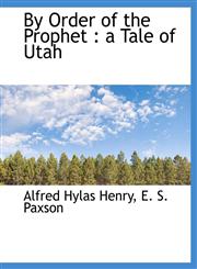 By Order of the Prophet a Tale of Utah,1116291118,9781116291117