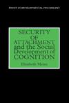 Security Of Attachment And The Social Development Of Cognition (Essays in Developmental Psychology Series),0863774687,9780863774683