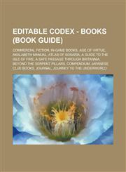 Editable Codex - Books (Book Guide) Commercial Fiction, In-Game Books, Age of Virtue, Akalabeth Manual, Atlas of Sosaria, A Guide to the Isle of Fire, A Safe Passage Through Britannia, Beyond the Serpent Pillars, Compendium, Japanese Clue Books,1234825090,9781234825096