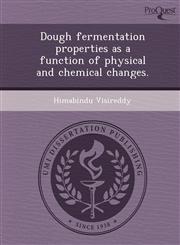 Dough fermentation properties as a function of physical and chemical changes.,1249085632,9781249085638