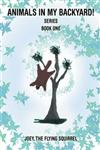 Animals in My Backyard! Joey, The Flying Squirrel,1477119639,9781477119631