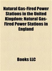 Natural Gas-Fired Power Stations in the United Kingdom Natural Gas-Fired Power Stations in England,1158127480,9781158127481