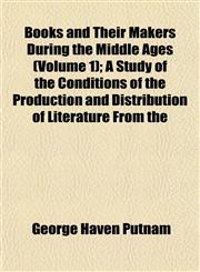 Books and Their Makers During the Middle Ages (Volume 1); A Study of the Conditions of the Production and Distribution of Literature From the,1151926930,9781151926937