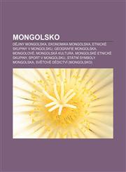 Mongolsko Dějiny Mongolska, Ekonomika Mongolska, Etnické skupiny v Mongolsku, Geografie Mongolska, Mongolové, Mongolská kultura,1232836834,9781232836834