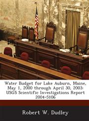 Water Budget for Lake Auburn, Maine, May 1, 2000 through April 30, 2003 USGS Scientific Investigations Report 2004-5106,1288880944,9781288880942