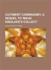 Cuthbert Conningsby, a Sequel to 'Maud Kinglake's Collect',1234391635,9781234391638
