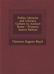 Public Libraries and Literary Culture in Ancient Rome - Primary Source Edition,128790100X,9781287901006