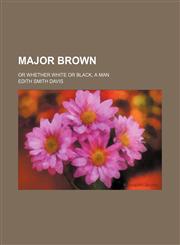 Major Brown; or Whether white or black, a man,1151027375,9781151027375