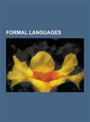 Formal Languages Context-Free Grammar, Chomsky Hierarchy, Regular Expression, Regular Language, Formal Language, Pumping Lemma, Backus-,1230569901,9781230569901