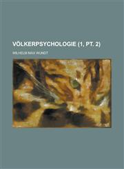 Völkerpsychologie (1, pt. 2); Eine Untersuchung Der Entwicklungsgesetze Von Sprache, Mythus Und Sitte,1235136442,9781235136443