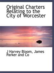 Original Charters Relating to the City of Worcester,114007895X,9781140078951