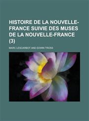 Histoire de La Nouvelle-France Suivie Des Muses de La Nouvelle-France (3 ),1234543877,9781234543877