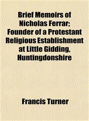 Brief Memoirs of Nicholas Ferrar; Founder of a Protestant Religious Establishment at Little Gidding, Huntingdonshire,1154643085,9781154643084